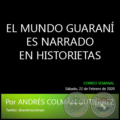 EL MUNDO GUARAN ES NARRADO EN HISTORIETAS - Por ANDRS COLMN GUTIRREZ - Sbado, 22 de Febrero de 2020